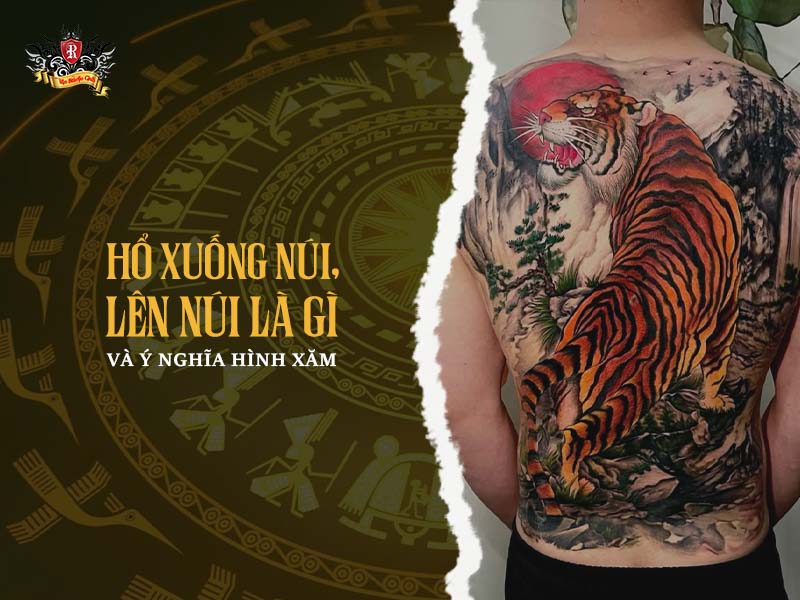 Hình xăm hổ xuống núi và hổ lên núi thể hiện sức mạnh, trí tuệ và năng lượng phong thủy.