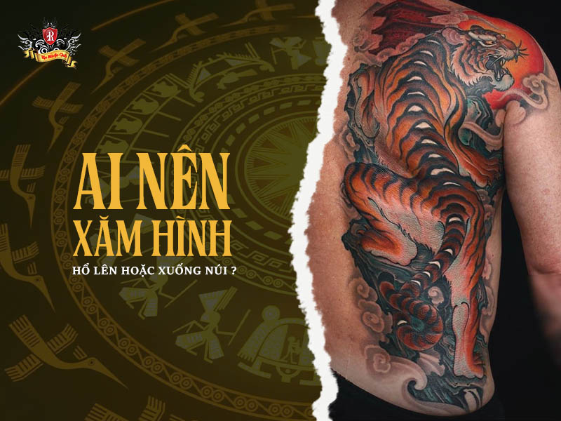Hình xăm hổ lên núi và xuống núi phù hợp với từng cá tính, phong thủy và định hướng cuộc sống.