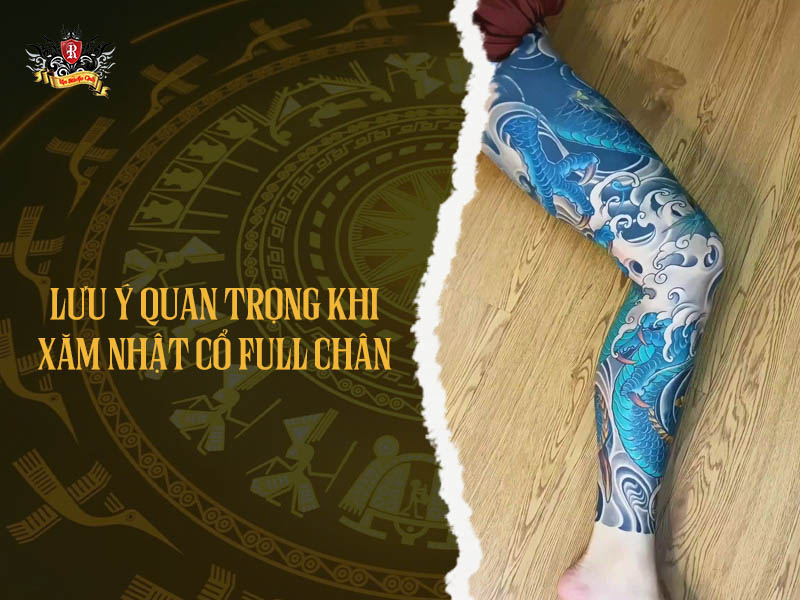 Lưu ý khi xăm Nhật cổ full chân để hình xăm lên màu đẹp và bền lâu