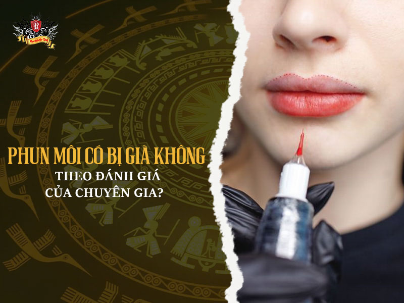 Phun môi có bị già không – đánh giá từ chuyên gia thẩm mỹ