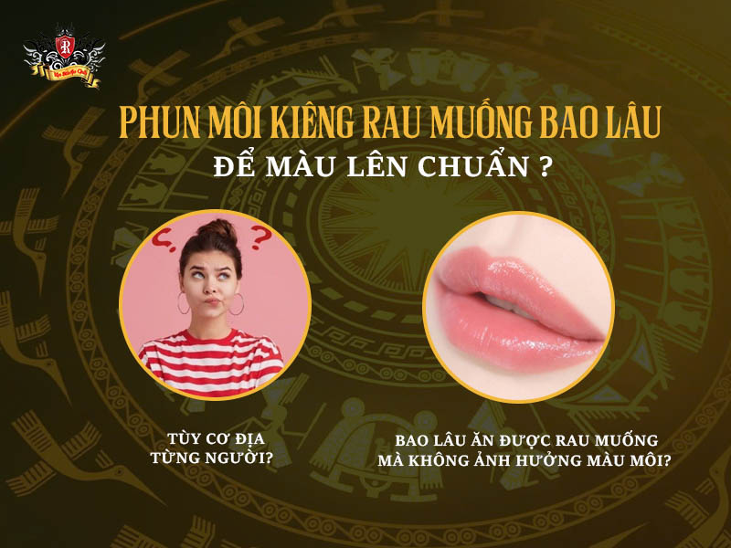 Phun môi kiêng rau muống bao lâu để màu lên chuẩn và môi không sẹo
