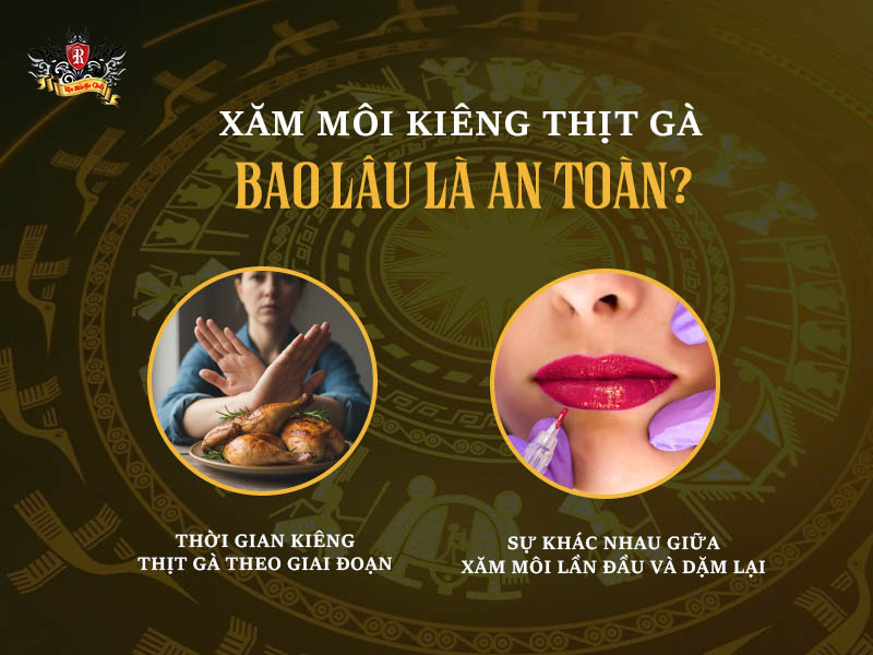 Xăm môi kiêng thịt gà bao lâu là an toàn – Hướng dẫn chăm sóc môi sau xăm