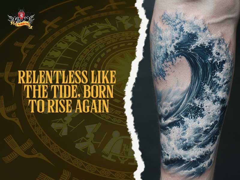 Artistic wave tattoo with text Relentless like the tide born to rise again.